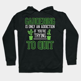 Gardening Meme Only An Addiction If You're Trying To Quit Gardening Hoodie